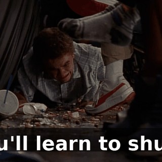 You'll learn to shush