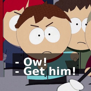 - Ow! - Get him!