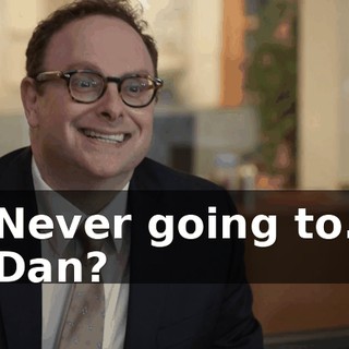 - Never going to... - Dan?