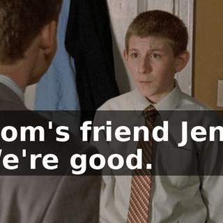 - Mom's friend Jenny. - We're good.
