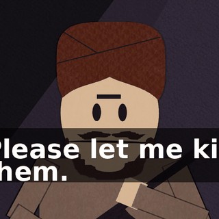 Please let me kill them.