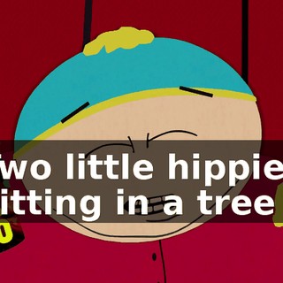 ♪ Two little hippies sitting in a tree ♪