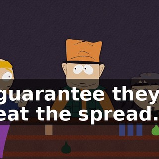 I guarantee they'll beat the spread.