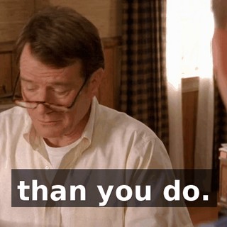than you do.