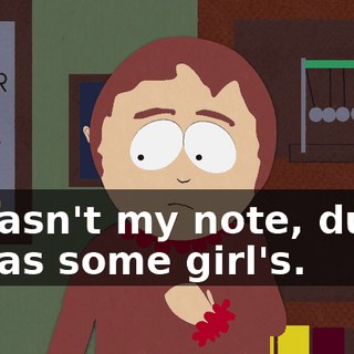 It wasn't my note, dude. It was some girl's.