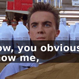 Now, you obviously know me,