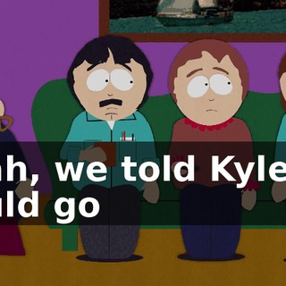 Yeah, we told Kyle he could go