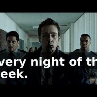 every night of the week.