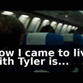 How I came to live with Tyler is...