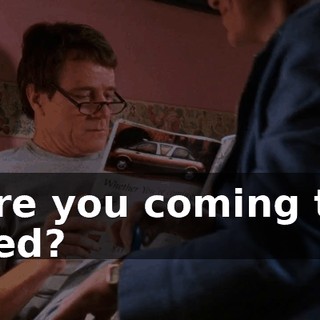 Are you coming to bed?