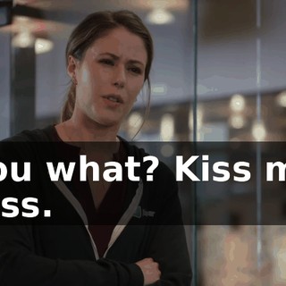 You what? Kiss my piss.