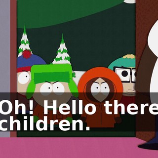 Oh! Hello there children.