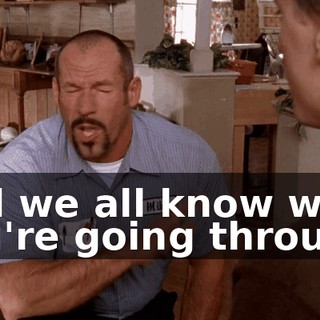 and we all know what you're going through.