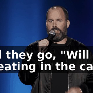 And they go, "Will you be eating in the car?"