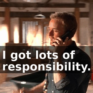 I got lots of responsibility.