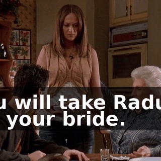 You will take Raduca for your bride.