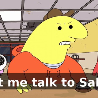 Let me talk to Salty.