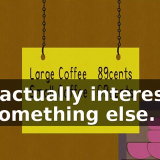 I'm actually interested in something else.