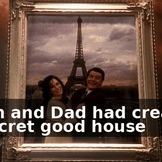 Mom and Dad had created a secret good house