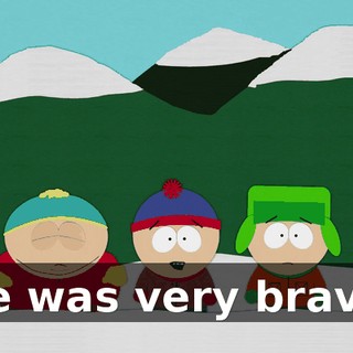 He was very brave.