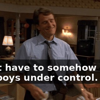 I just have to somehow keep the boys under control.