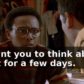 I want you to think about that for a few days.