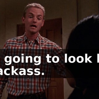 I'm going to look like a jackass.