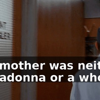My mother was neither a Madonna or a whore!