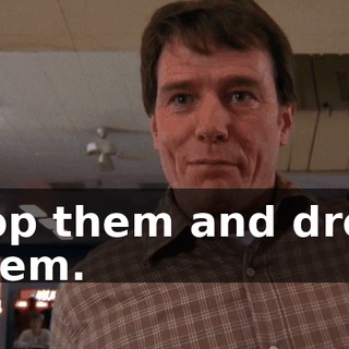 Pop them and drop them.
