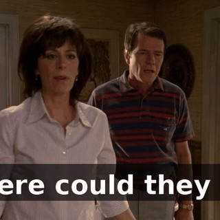 Where could they be?