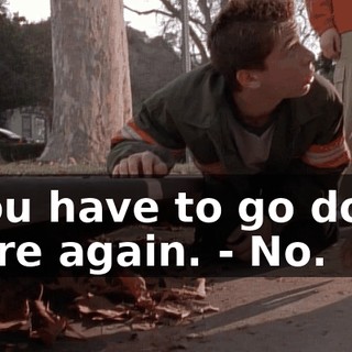- You have to go down there again. - No.