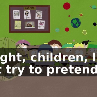 Alright, children, let's just try to pretend