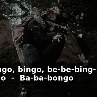 - ♪ Bingo, bingo, be-be-bing-bing, bango ♪ - ♪ Ba-ba-bongo ♪