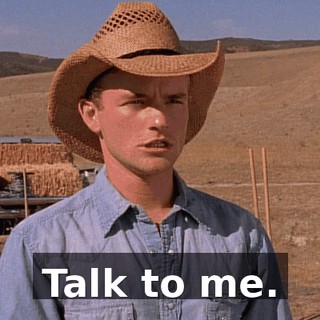Talk to me.