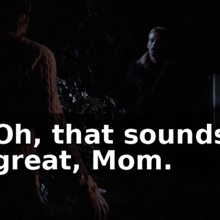 Oh, that sounds great, Mom.