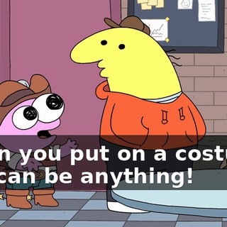 When you put on a costume, you can be anything!