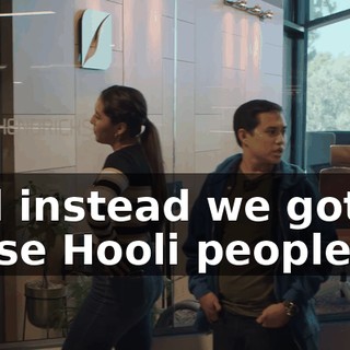 and instead we got all these Hooli people.