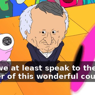 Can we at least speak to the leader of this wonderful country?