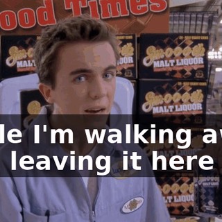 while I'm walking away and leaving it here