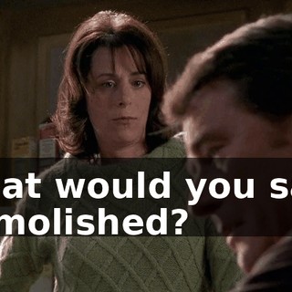 What would you say? Demolished?
