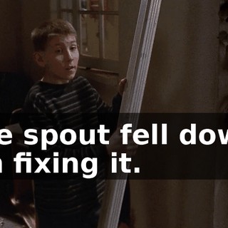 The spout fell down. I'm fixing it.