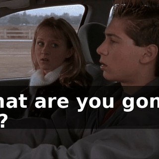 What are you gonna do?