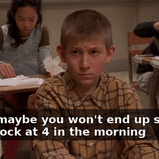 Then maybe you won't end up staring at a clock at 4 in the morning