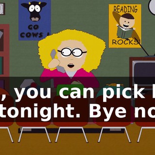 Yes, you can pick him up tonight. Bye now.