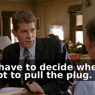 You have to decide whether or not to pull the plug.