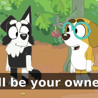 I'll be your owner.