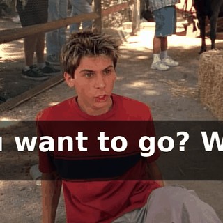 You want to go? We'll go.