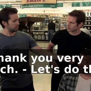 - Thank you very much. - Let's do this.