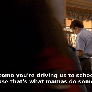 - How come you're driving us to school? - Because that's what mamas do sometimes.