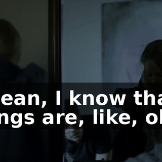 I mean, I know that things are, like, okay